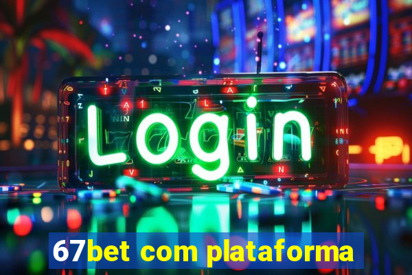 67bet com plataforma